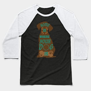 Home is where your dog is Baseball T-Shirt